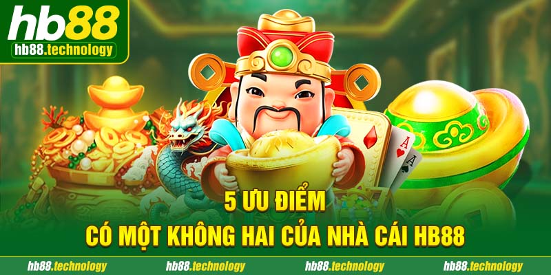 5 ưu điểm có một không hai của nhà cái HB88 