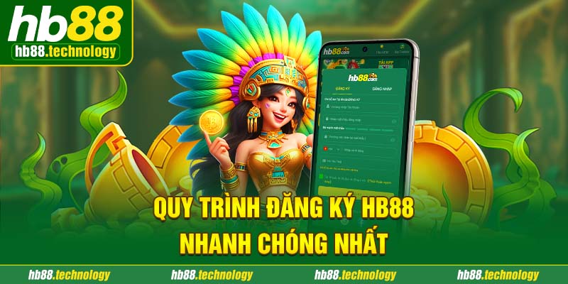 Quy trình đăng ký HB88 nhanh chóng nhất 