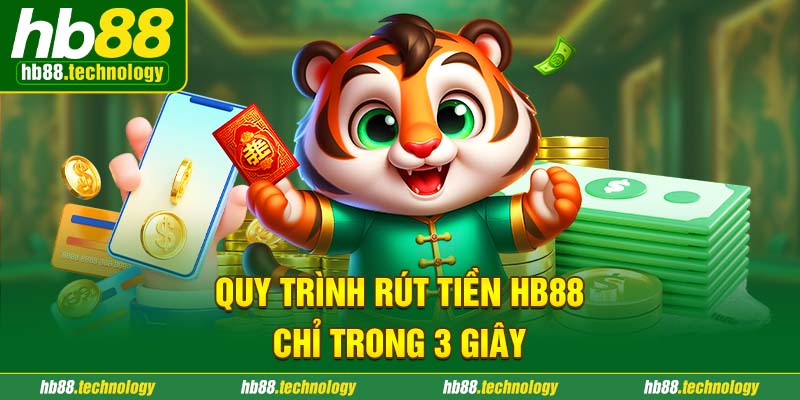 Quy trình rút tiền HB88 chỉ trong 3 giây 