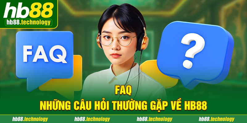 FAQ - Những câu hỏi thường gặp về HB88 