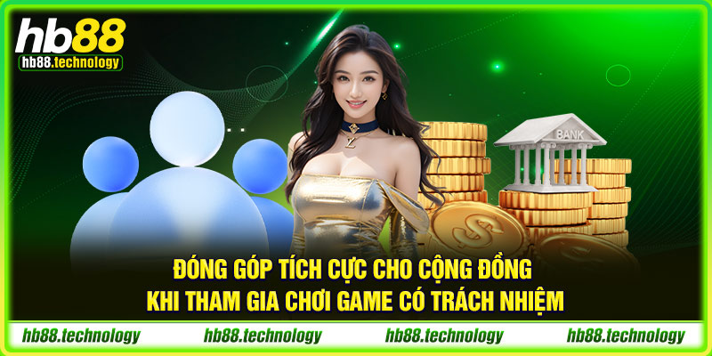 Đóng góp tích cực cho cộng đồng khi tham gia chơi game có trách nhiệm